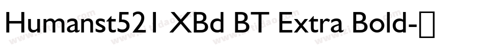 Humanst521 XBd BT Extra Bold字体转换